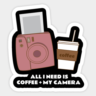 all I need is coffee and my camera Sticker